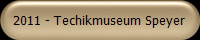 2011 - Techikmuseum Speyer